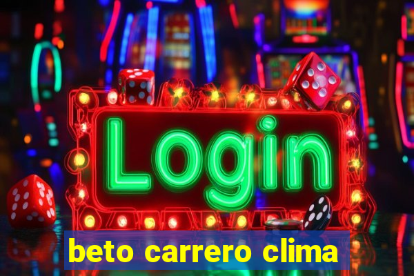 beto carrero clima